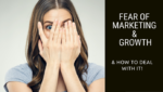 Fear of Marketing and Sales and how to Deal with it!