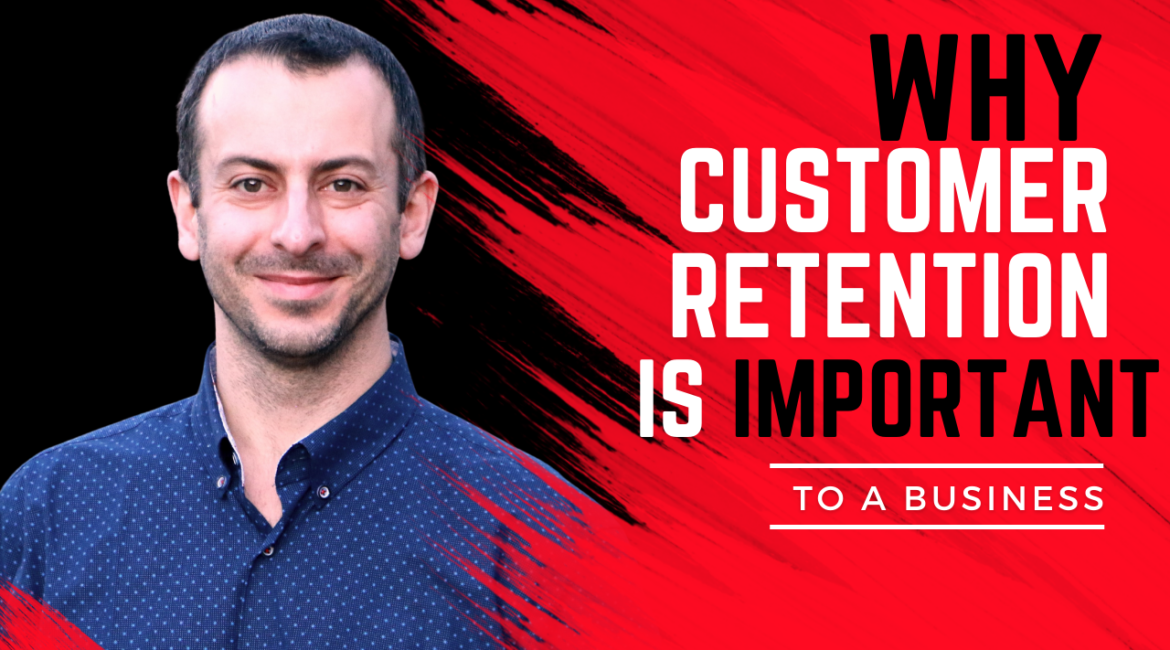 Why customer retention is important to a business? Mostafa Hosseini business coach