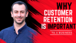 Why customer retention is important to a business? Mostafa Hosseini business coach