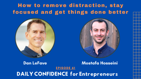 How to remove distraction, stay focused and get things done with Dan LeFave - ep 61