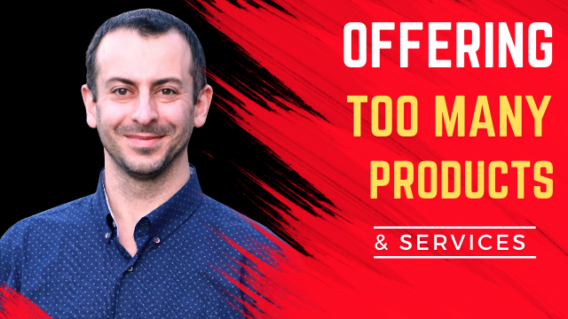 What is the problem with offering too many products and services?
